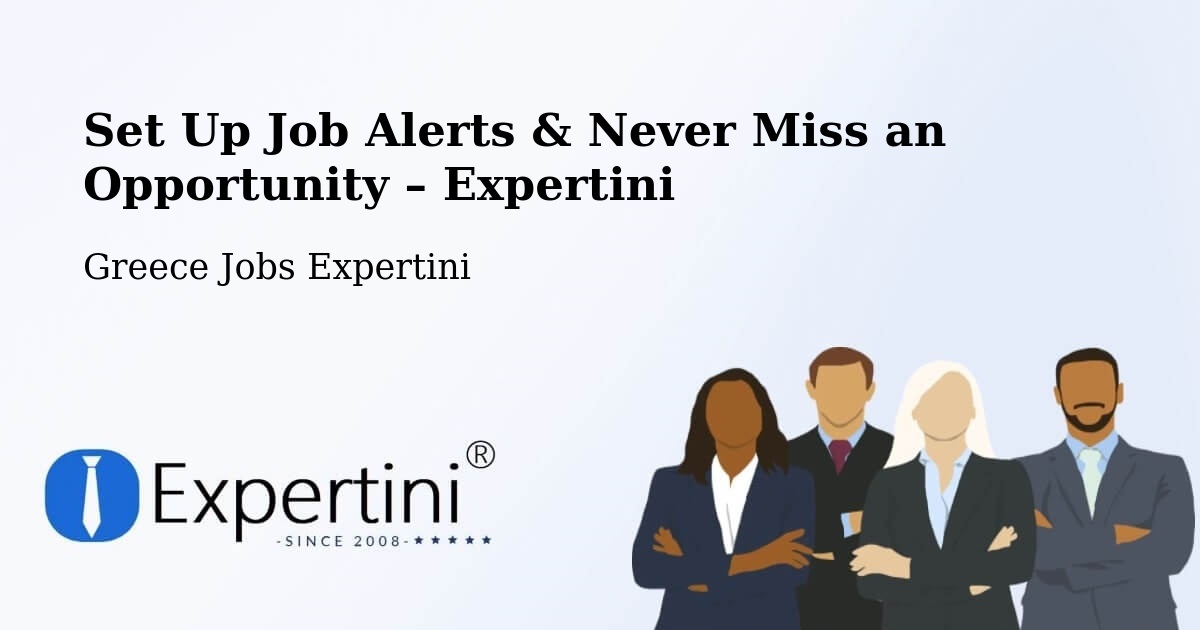 Job Alerts Guide – Get Notified About New Jobs in Gázi - Gázi, Greece Jobs Expertini
